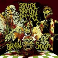 Brutal Brain Damage - Brain Soup (2012)