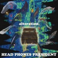 Head Phones President - Alteration (2015)