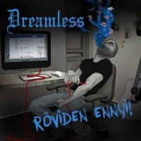 Dreamless - Röviden Ennyi! (2015)