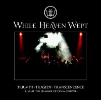 While Heaven Wept - Triumph:Tragedy:Transcendence (Live at The Hammer of Doom Festival) (2010)