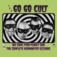 The Go Go Cult - We Come From Planet Goo (2017)