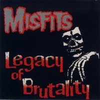 Misfits - Legacy Of Brutality (Compilation) (1985)