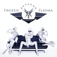 Frozen Plasma - Crazy (2014)