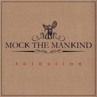 Mock The Mankind - Ruination (2015)