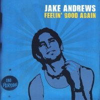 Jake Andrews - Feelin\\\' Good Again (2007)