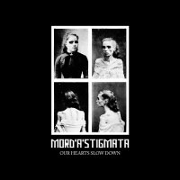 Mord\'A\'Stigmata - Our Hearts Slow Down (2015)