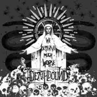 Deathbound - We Deserve Much Worse (2007)