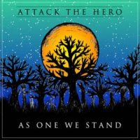 Attack the Hero - As One We Stand (2015)