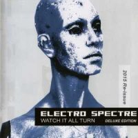 Electro Spectre - Watch It All Turn ( Deluxe Edition ) (2015)