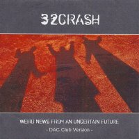 32Crash - Weird News From An Uncertain Future (DAC Club Version) (2007)