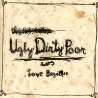 Love Begotten - Ugly Dirty Poor (2011)