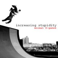 Increasing Stupidity - Animal X-Games (2011)