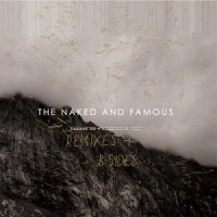 The Naked And Famous - Passive Me, Aggressive You [Remixes and B-sides] (2013)