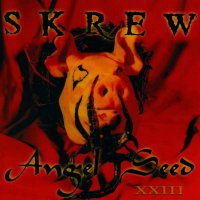 Skrew - Angel Seed XXIII (1997)