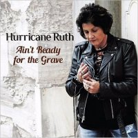 Hurricane Ruth - Ain\'t Ready For The Grave (2017)