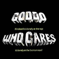 Goddo - If Indeed It\'s Lonely At The Top...WHO CARES...It\'s Lonely At The Bottom Too! (1978)