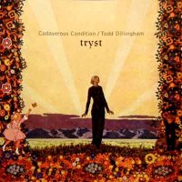 Cadaverous Condition | Todd Dillingham - Tryst (Split) (1997)