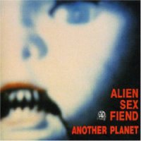 Alien Sex Fiend - Another Planet (1988)