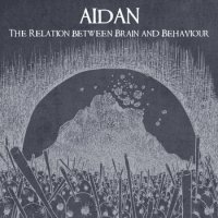 Aidan - The Relation Between Brain And Behaviour (2013)