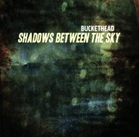 Buckethead - Shadows Between The Sky (2010)