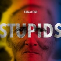 Tanatori - Stupids (2015)