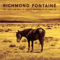 Richmond Fontaine - You Can\\\'t Go Back If There\\\'s Nothing To Go Back To (2016)