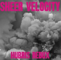 Sheer Velocity - Hubris Redux (2014)