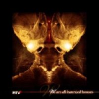 HIV+ - We Are All Haunted Houses (2007)