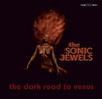 The Sonic Jewels - The Dark Road To Venus (2012)