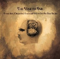 The Venetia Fair - Every Sick, Disgusting Thought We’ve Got In Our Brain (2013)