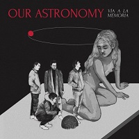 Our Astronomy - Vía a la Memoria (2017)