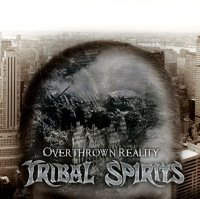 Tribal Spirits - Overthrown Reality (2009)