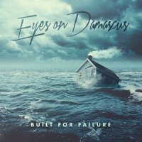 Eyes On Damascus - Built For Failure (2017)