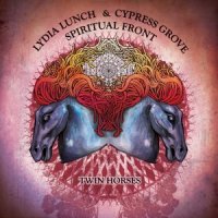 Lydia Lunch & Cypress Grove & Spiritual Front -  (2014) - Twin Horses (2014)