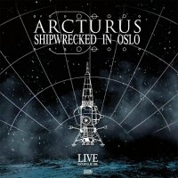 Arcturus - Shipwrecked In Oslo - Live Rockefeller 2005 (2014)