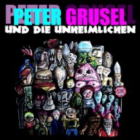 Peter Grusel Und Die Unheimlichen - Peter Grusel Und Die Unheimlichen (2016)