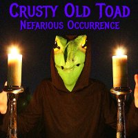 Crusty Old Toad - Nefarious Occurrence (2015)