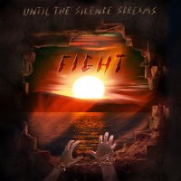 Until The Silence Screams - Fight (2015)