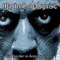 Masters Of Disguise - The Fine Art Of Aging Gracefully (2016)