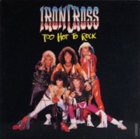 Ironcross - Too Hot To Rock (1987)