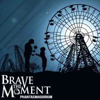 Brave The Moment - Phantasmagorium (2012)