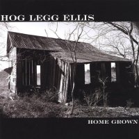 Hog Legg Ellis - Home Grown (2005)