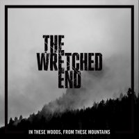 The Wretched End - In These Woods, From These Mountains (2016)