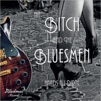 Bitch & The Bluesmen - Hands All Dirty (2015)