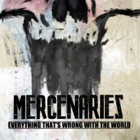 Mercenaries - Everything That\'s Wrong With The World (2012)