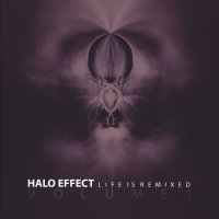 Halo Effect - Life Is Remixed (Volume 1) (2017)