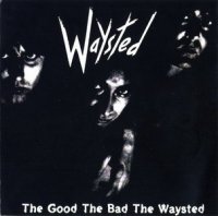 Waysted - The Good The Bad The Waysted (1985)