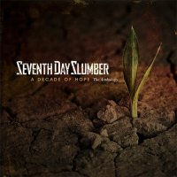 Seventh Day Slumber - A Decade Of Hope [The Anthology] (2011)