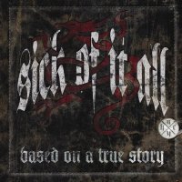 Sick Of It All - Based On A True Story (2010)