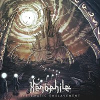 Xenophile - Systematic Enslavement (2016)